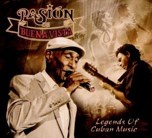Pasion De Buena Vista Legends Of Cuban Music Pasion De Buena Vista