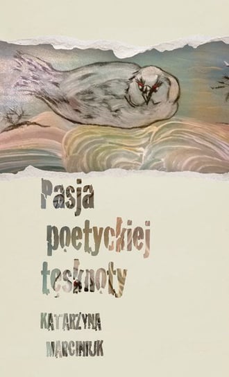 Pasja poetyckiej tęsknoty Marciniuk Katarzyna