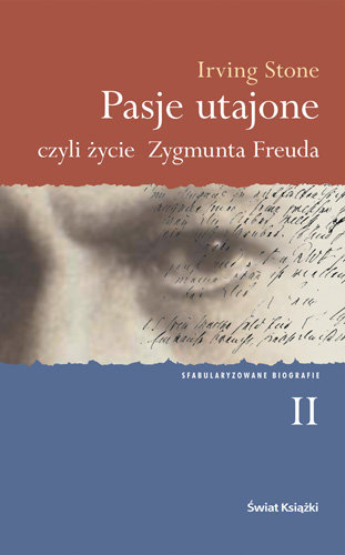 Pasje utajone czyli życie Zygmunta Freuda. Tom II Stone Irving