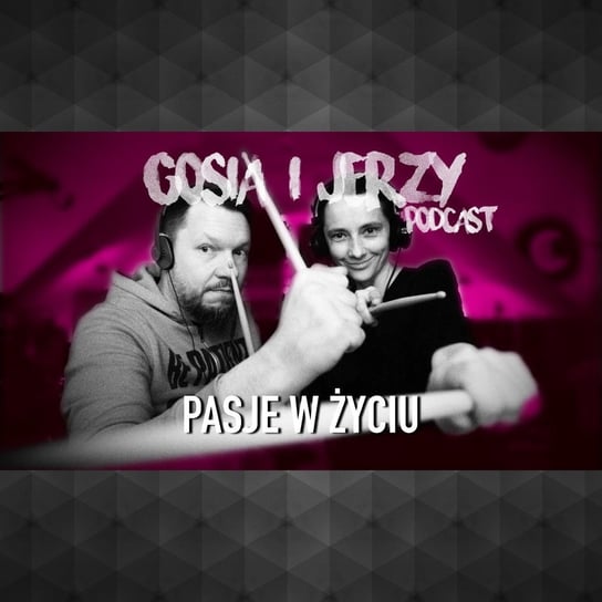 Pasje w życiu - Gosia i Jerzy - podcast Rajkow-Krzywicka Małgorzata, Rajkow-Krzywicki Jerzy