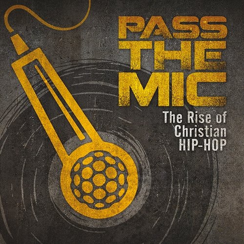 Pass The Mic: The Rise Of Christian Hip-Hop Various Artists