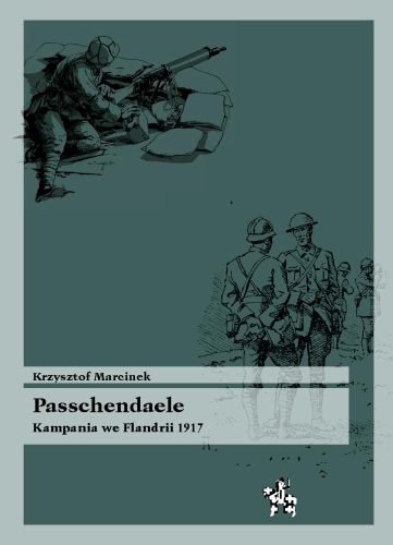 Passchendaele. Kampania we Flandrii 1917 Marcinek Krzysztof