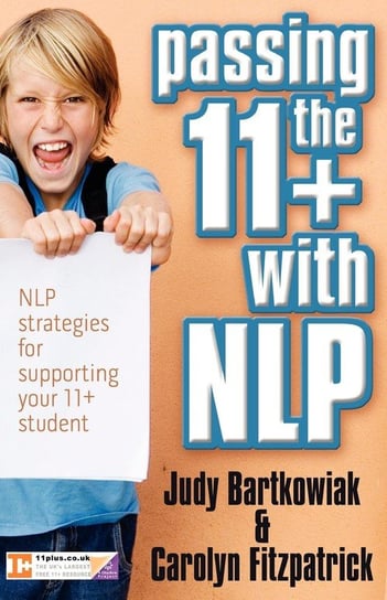 Passing the 11+ with NLP - NLP strategies for supporting your 11 plus student Bartkowiak Judy
