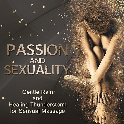 Passion and Sexuality: Gentle Rain and Healing Thunderstorm for Sensual Massage, Tantra Zen Meditation, New Age Background for Energy Stimulation, Intimate Moments Tantric Sex Background Music Experts