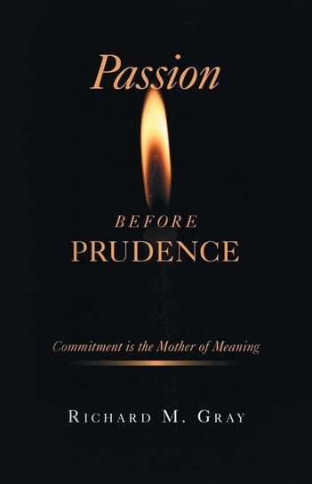 Passion before Prudence Gray Richard M.