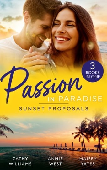 Passion In Paradise: Sunset Proposals: Bought to Wear the Billionaire's Ring / His Majesty's Temporary Bride / One Night in Paradise Williams Cathy