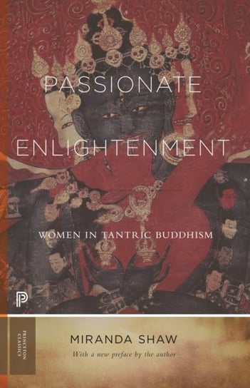 Passionate Enlightenment: Women in Tantric Buddhism Miranda Shaw