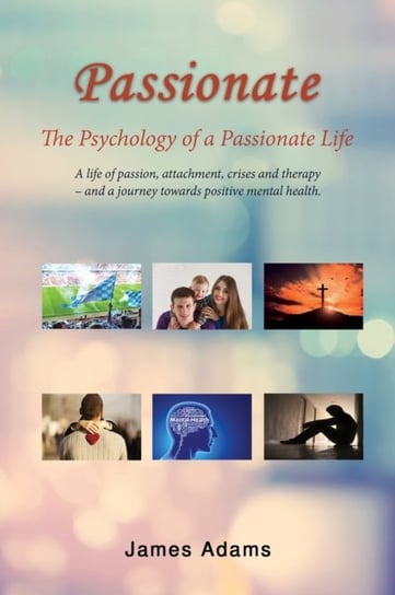 Passionate: The Psychology of a Passionate Life Adams James