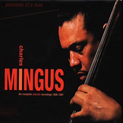 Passions Of A Man: The Complete Atlantic Recordings (1956-1961) Charles Mingus