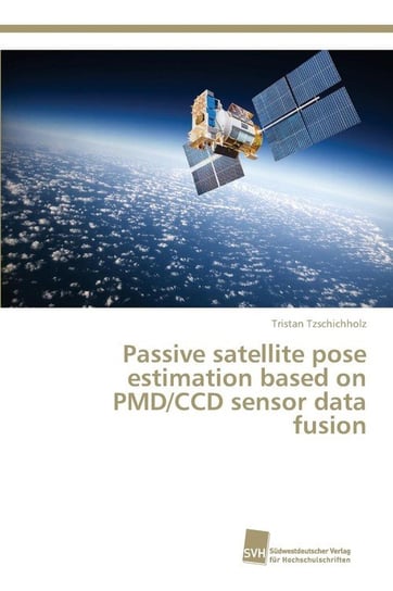 Passive satellite pose estimation based on PMD/CCD sensor data fusion Tzschichholz Tristan