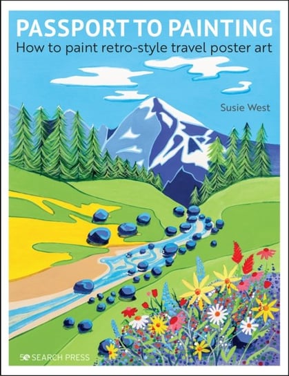 Passport to Painting: How to Paint Retro-Style Travel Poster Art Susie West