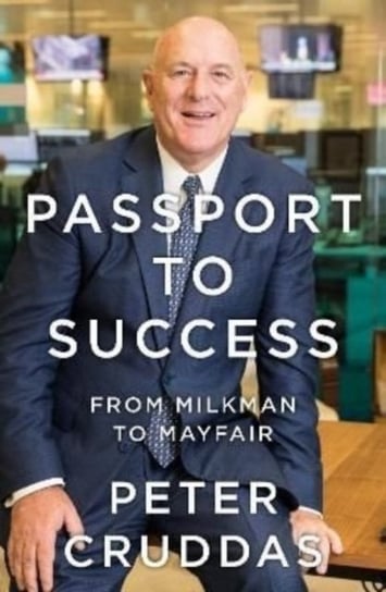 Passport to Success. From Milkman to Mayfair Peter Cruddas