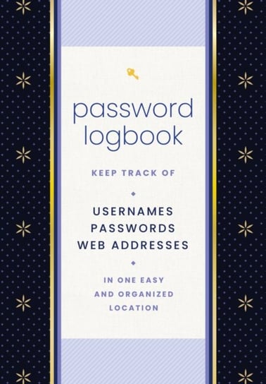 Password Logbook (Black & Gold): Keep Track of Usernames, Passwords, Web Addresses in One Easy and Organized Location Opracowanie zbiorowe