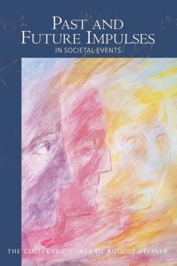 Past and Future Impulses: in Societal Events Rudolf Steiner