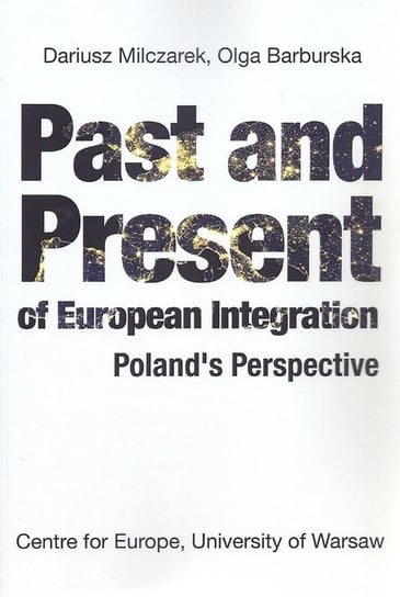 Past and Present of European Integration. Poland's Perspective Opracowanie zbiorowe