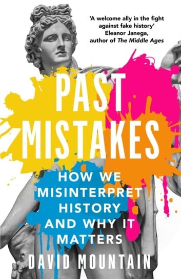 Past Mistakes: How We Misinterpret History and Why it Matters David Mountain
