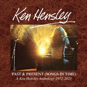 Past & Present (Songs In Time) 1972-2021 Hensley Ken