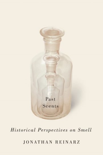 Past Scents: Historical Perspectives on Smell Jonathan Reinarz