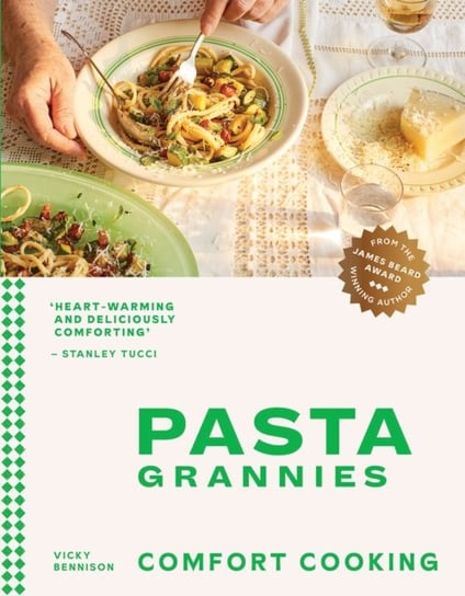 Pasta Grannies: Comfort Cooking: Traditional Family Recipes From Italy's Best Home Cooks Vicky Bennison