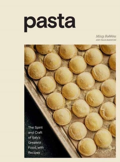 Pasta: The Spirit and Craft of Italys Greatest Food, with Recipes Opracowanie zbiorowe