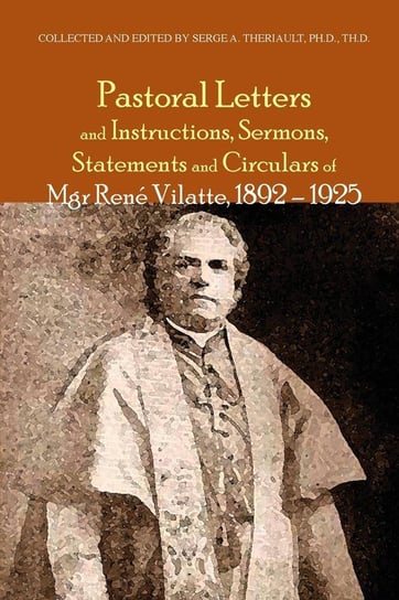 Pastoral Letters and Instructions, Sermons, Statements and Circulars of Mgsr. Rene Vilatte, 1892-1925 Vilatte René