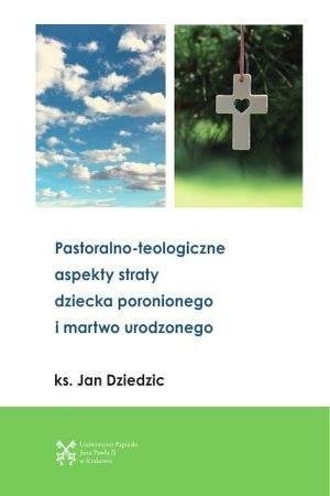 Pastoralono-teologiczne aspekty straty dziecka... Uniwersytet Papieski Jana Pawła II w Krakowie