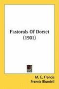 Pastorals of Dorset (1901) Francis M. E., Blundell Francis