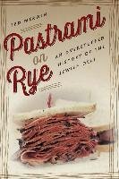 Pastrami on Rye: An Overstuffed History of the Jewish Deli Merwin Ted