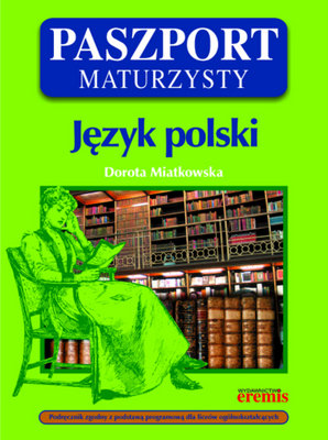 Paszport maturzysty. Język polski Miatkowska Dorota