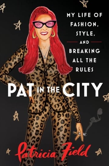 Pat in the City: My Life of Fashion, Style and Breaking All the Rules Harpercollins Publishers