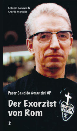 Pater Candido Amantini - Der Exorzist von Rom Christiana-Verlag