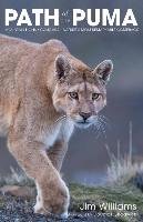 Path of the Puma: The Remarkable Resilience of the Mountain Lion Williams Jim