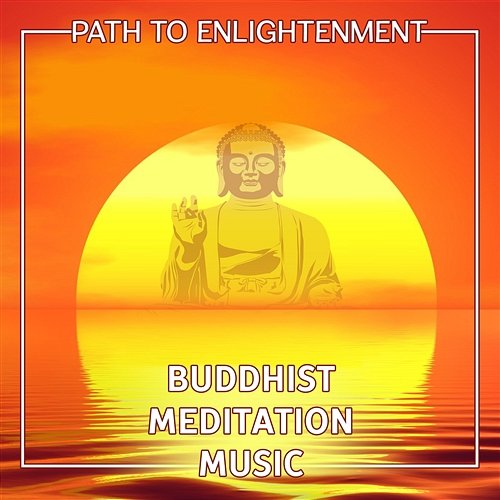 Path to Enlightenment: Buddhist Meditation Music – Spiritual Healing Sounds, Straight Way to Buddha, Mind & Body Focus, Deep Contemplation, Essence of Tibetan Melody Buddha Music Sanctuary