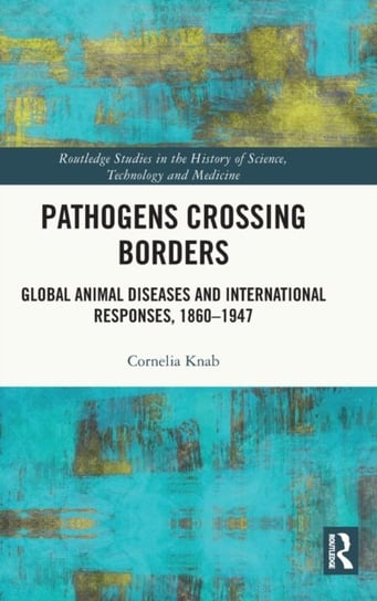 Pathogens Crossing Borders: Global Animal Diseases and International Responses, 1860-1947 Taylor & Francis Ltd.