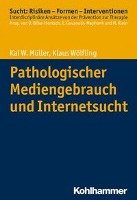 Pathologischer Mediengebrauch und Internetsucht Muller Kai W., Wolfling Klaus