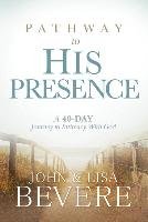 Pathway to His Presence Bevere John And Lisa