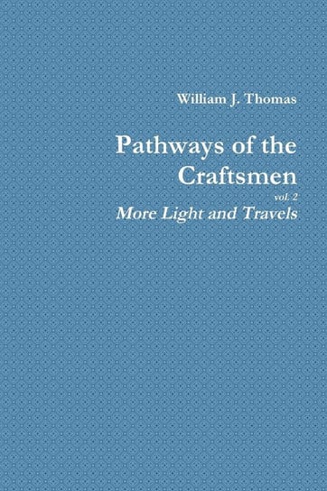 Pathways of the Craftsmen, vol. 2 - More Light and Travels Thomas William