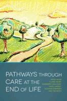 Pathways through Care at the End of Life Hayes Anita, Henry Claire, Holloway Margaret, Smith Tessa Lovatt, Sherwen Eleanor, Lindsey Katie