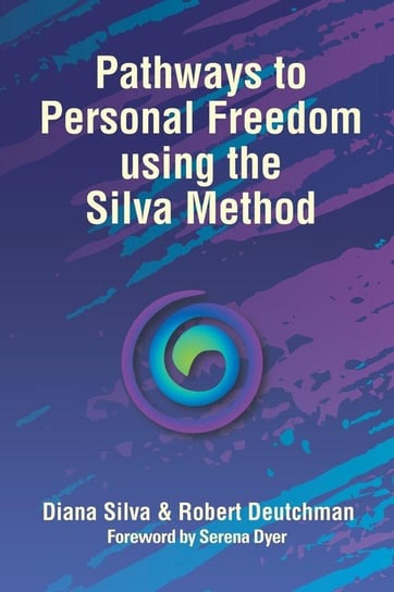 Pathways to Personal Freedom Using the Silva Method Silva Diana