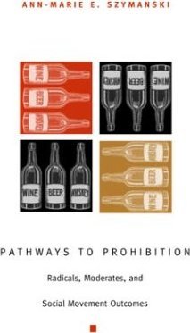 Pathways to Prohibition: Radicals, Moderates, and Social Movement Outcomes Szymanski Ann-Marie