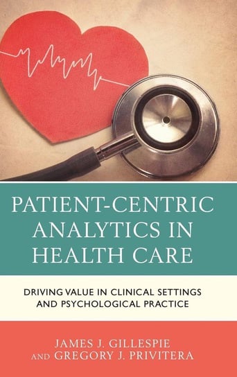 Patient-Centric Analytics in Health Care Gillespie James J.
