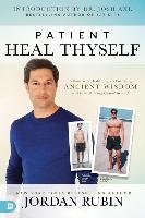 Patient Heal Thyself: A Remarkable Health Program Combining Ancient Wisdom with Groundbreaking Clinical Research Rubin Jordan