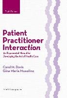 Patient Practitioner Interaction: An Experiential Manual for Developing the Art of Health Care Davis Carol M., Musolino Gina Maria