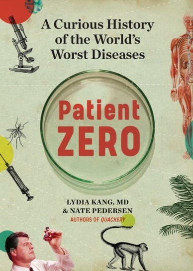 Patient Zero. A Curious History of the Worlds Worst Diseases Kang Lydia, Pedersen Nate