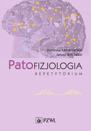 Patofizjologia. Repetytorium Kanikowska Dominika, Witowski Janusz