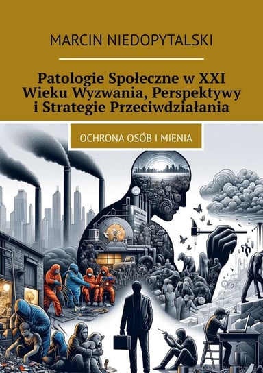 Patologie społeczne w XXI wieku wyzwania, perspektywy i strategie przeciwdziałania Marcin Niedopytalski