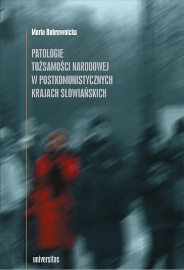 Patologie tożsamości narodowej w postkomunistycznych krajach słowiańskich - ebook PDF Bobrownicka Maria