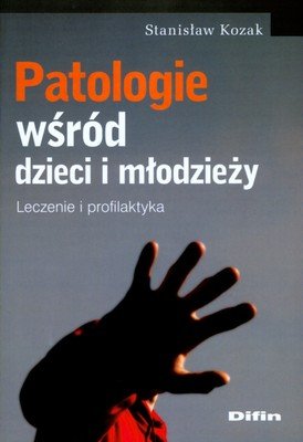 Patologie wśród dzieci i młodzieży Kozak Stanisław
