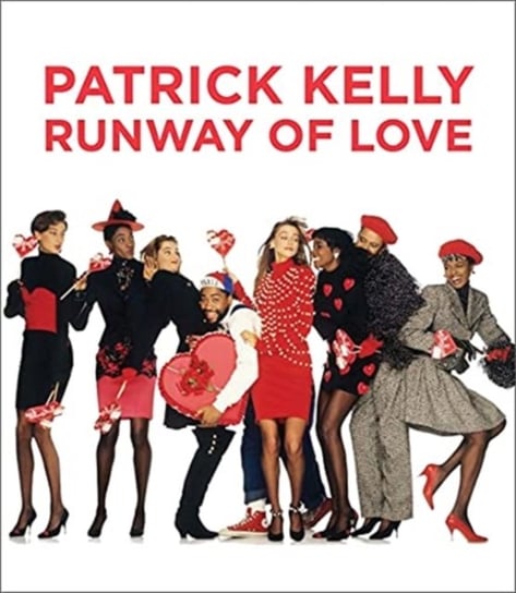 Patrick Kelly: Runway of Love Laura L. Camerlengo, Dilys E. Blum