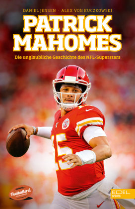 Patrick Mahomes - Die unglaubliche Geschichte des NFL-Superstars Edel Sports - ein Verlag der Edel Verlagsgruppe